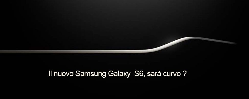 Galaxy S6: sarà curvo?
